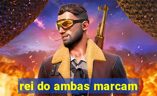 rei do ambas marcam